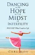 Dancing with Hope in the Midst of Infertility: FOLLOW What Leads to Life