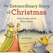 The Extraordinary Story of Christmas: Mary, Joseph and the Birth of Jesus