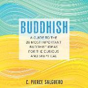 Buddhish: A Guide to the 20 Most Important Buddhist Ideas for the Curious and Skeptical