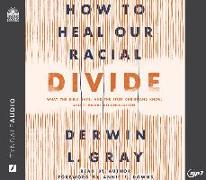 How to Heal Our Racial Divide: What the Bible Says, and the First Christians Knew, about Racial Reconciliation