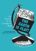 The Earth Is Flat!: An Exposé of the Globularist Hoax
