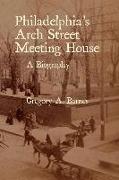 Philadelphia's Arch Street Meeting House: A Biography