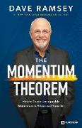 The Momentum Theorem: How to Create Unstoppable Momentum in All Areas of Your Life