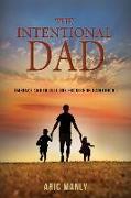 The Intentional Dad: Embrace and Fulfill the Promise of Fatherhood