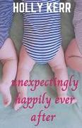 Unexpectingly Happily Ever After: A lovable, laughable, girls night out, mom-lit romantic comedy