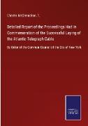 Detailed Report of the Proceedings Had in Commemoration of the Successful Laying of the Atlantic Telegraph Cable