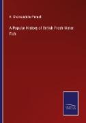 A Popular History of British Fresh Water Fish