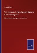 An Introduction to Kachchayana's Grammar of the Pali Language