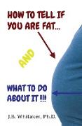 How to Tell If You Are Fat and What to Do about It