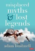 Misplaced Myths and Lost Legends