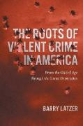 The Roots of Violent Crime in America