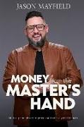 Money From The Master's Hand: Biblical principles to improve and increase your finances