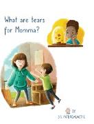 What Are Tears For Momma?