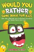 Would You Rather Game Book For Kids - 250+ Silly, Hilarious, and Challenging Scenarios The Whole Family Will Love