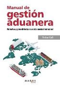 Manual de gestión aduanera. Normativas y procedimientos clave del comercio internacional