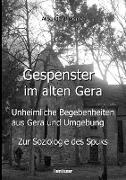 Gespenster im alten Gera - Unheimliche Begebenheiten aus Gera und Umgebung