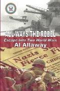 ALL-WAYS the Rebel, Escape Into Two World Wars