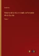 Historia de la vida y reinado de Fernando VII de España