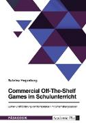 Commercial Off-The-Shelf Games im Schulunterricht. Lernen und Förderung von Kompetenzen mit Unterhaltungsspielen