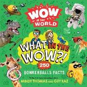 Wow in the World: What in the WOW?!