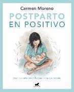 Postparto En Positivo: Vive El Cuarto Trimestre Con Calma Y Conexión / Positive Postpartum: Enjoy the Fourth Trimester Calm and Connected