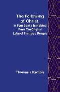 The Following Of Christ, In Four Books Translated from the Original Latin of Thomas a Kempis