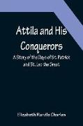 Attila and His Conquerors: A Story of the Days of St. Patrick and St. Leo the Great