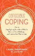 Conscious Coping: How to stop fighting your mental health, embrace your challenges, and learn a new way to cope