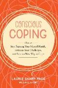 Conscious Coping: How to stop fighting your mental health, embrace your challenges, and learn a new way to cope