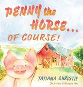 Penny the Horse...Of Course!