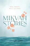 Mikvah Stories: A Collection of True Stories of Women Overcoming Today's Challenges