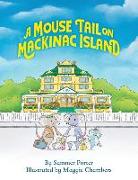 A Mouse Tail on Mackinac Island: A Mouse Family's Island Adventure In Northern Michigan