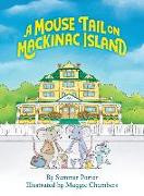 A Mouse Tail on Mackinac Island: A Mouse Family's Island Adventure In Northern Michigan