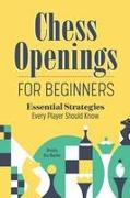 Chess Openings for Beginners: Essential Strategies Every Player Should Know