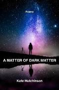 A Matter of Dark Matter