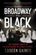 When Broadway Was Black: The Triumphant Story of the All-Black Musical That Changed the World