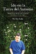 Ido en la Tierra del Autismo: Trepando Los Muros de la Prisión Silenciosa del Autismo