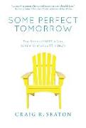 Some Perfect Tomorrow: True Stories of Hope in Loss, Love in Grief, and Life in Death