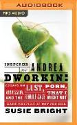 Inspired by Andrea Dworkin: Essays on Lust, Aggression, Porn, & the Female Gaze That I Might Not Have Written If Not for Her