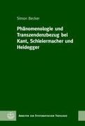 Phänomenologie und Transzendenzbezug bei Kant, Schleiermacher und Heidegger
