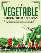 The Vegetable Garden for All Seasons