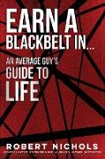 Earn a Black Belt In...An Average Guy's Guide to Life