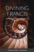 DIVINING FRANCIS | By Love, The Soul Receives the Very Form of God