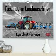 Faszination Landmaschinen - Egal ob alt oder neu (Premium, hochwertiger DIN A2 Wandkalender 2023, Kunstdruck in Hochglanz)
