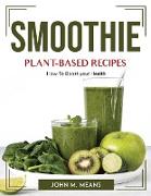Smoothie Plant-Based Recipes