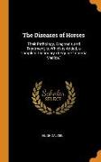 The Diseases of Horses: Their Pathology, Diagnosis and Treatment, to Which is Added, a Complete Dictionary of Equine materia Medica