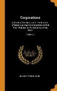 Corporations: A Study of the Origin and Development of Great Business Combinations and of Their Relation to the Authority of the Sta