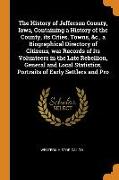 The History of Jefferson County, Iowa, Containing a History of the County, its Cities, Towns, &c., a Biographical Directory of Citizens, war Records o