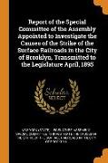 Report of the Special Committee of the Assembly Appointed to Investigate the Causes of the Strike of the Surface Railroads in the City of Brooklyn, Tr