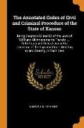 The Annotated Codes of Civil and Criminal Procedure of the State of Kansas: Being Chapters 80 and 82 of the Laws of 1868 and All Amendments Thereto